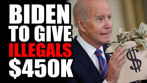 Biden to Give Illegals $450k