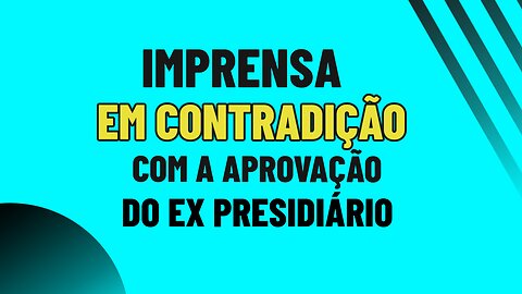 IMPRESA EM CONTRADIÇÃO COM A APROVAÇÃO DE LULA.