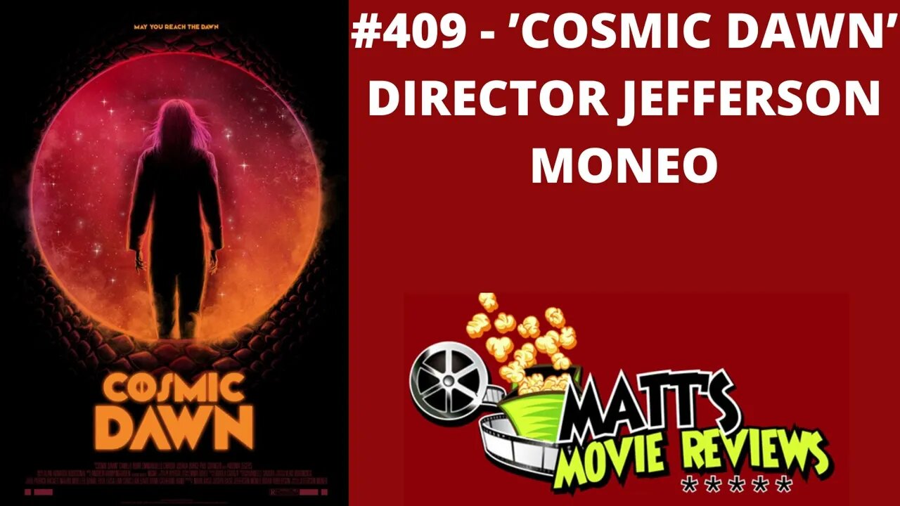 #409 - 'Cosmic Dawn' Director Jefferson Moneo | Matt's Movie Reviews Podcast