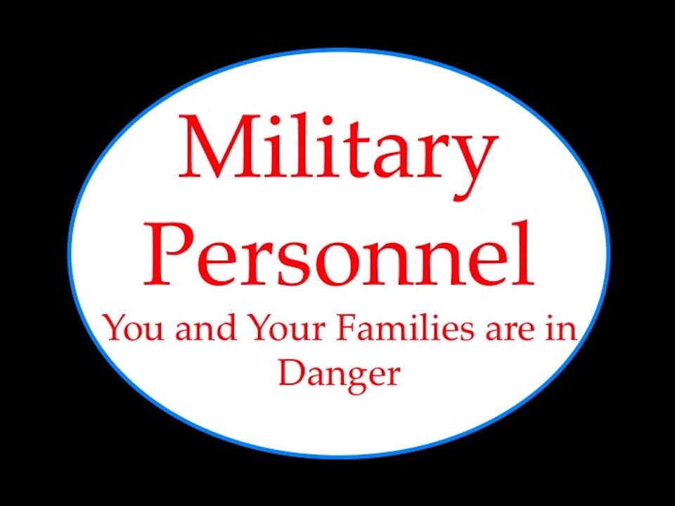 Military Members: You and Your Families Are In Danger