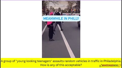 A group of "young-looking teenagers" assaults random vehicles in traffic in Philadelphia.