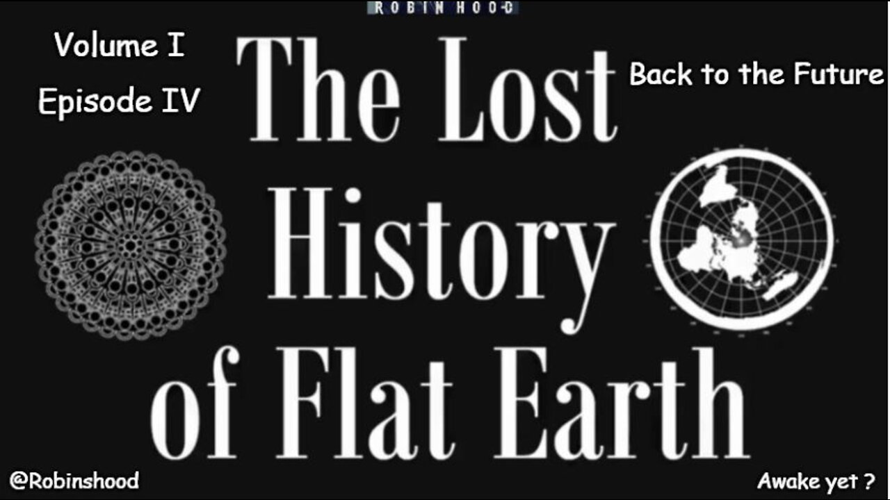 The Lost History of Flat Earth - Vol 1 Episode 4 - Back to the Future