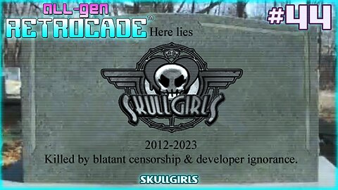 All-Gen Retrocade Ep.44: SKULLGIRLS