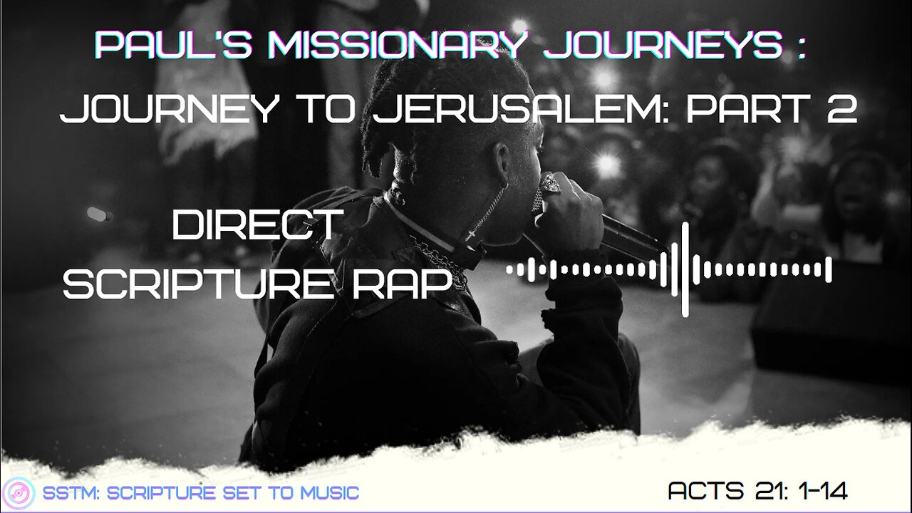 SSTM: Scripture Set To Music Acts 21: 1-14 Journey to Jerusalem: Part 2