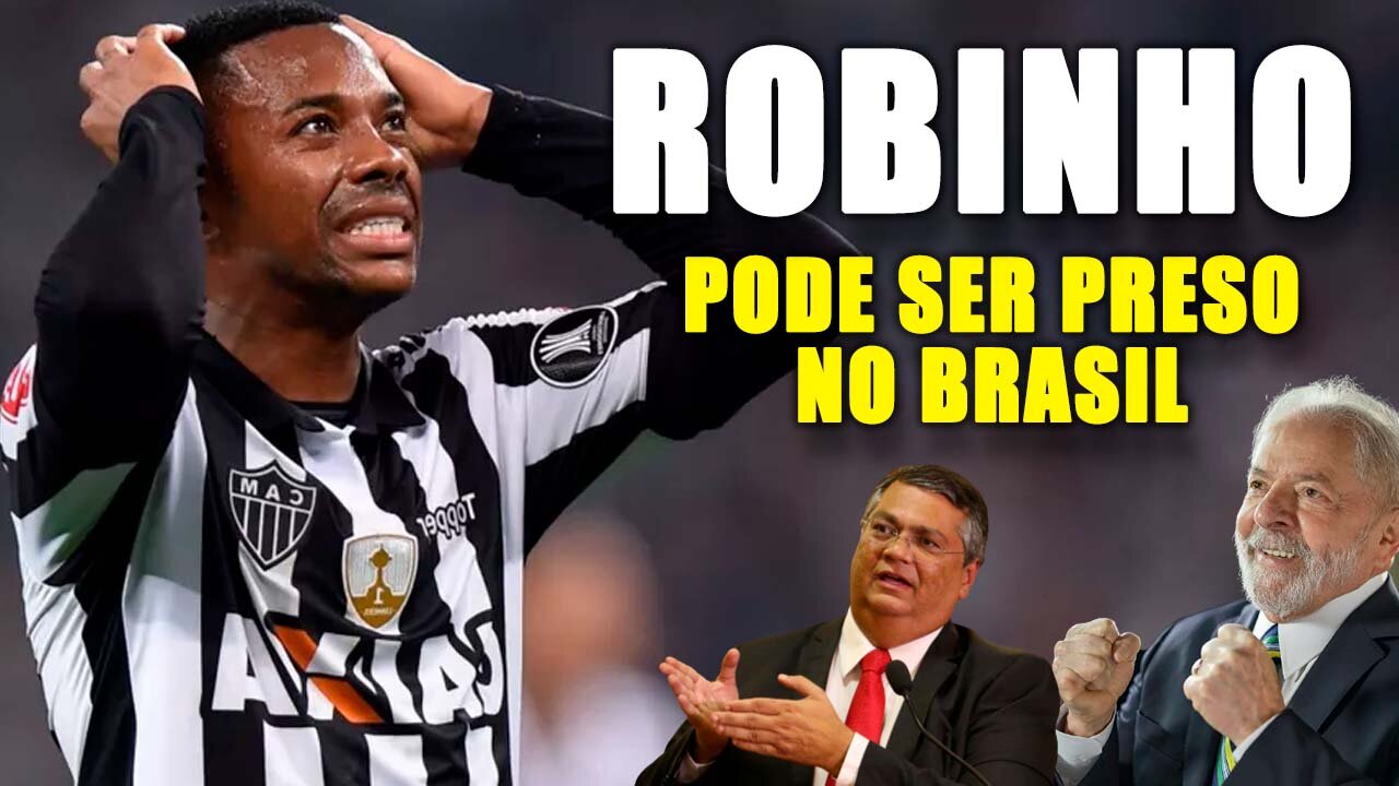 Jogador Robinho pode ser PRES0 no Brasil, afirma Flávio Dino