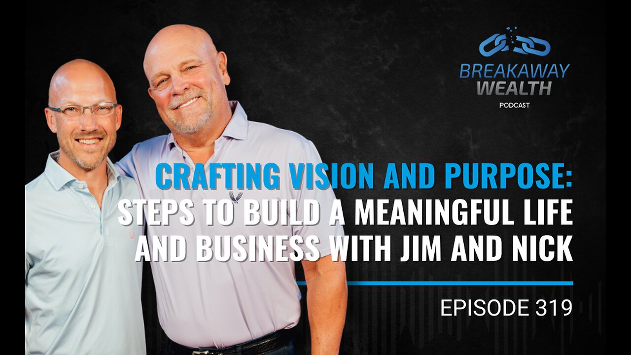 Crafting Vision and Purpose: Steps to Build a Meaningful Life and Business with Jim and Nick