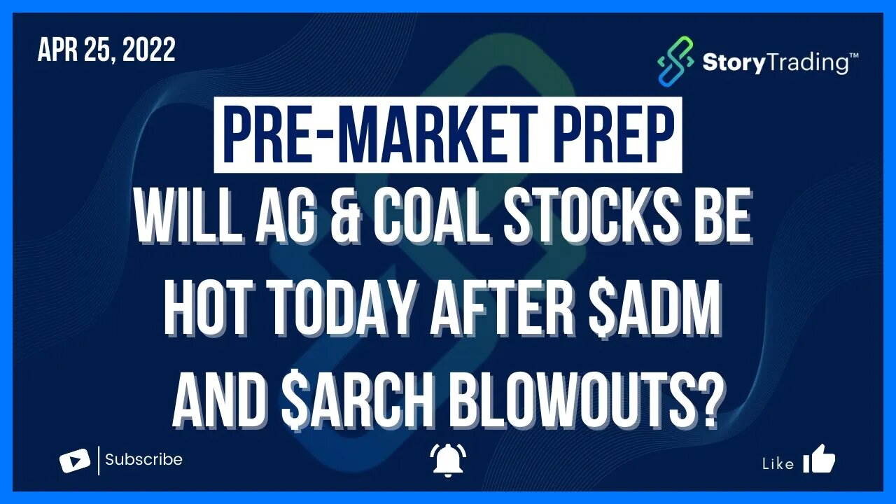 4/26/22 Pre-Market Prep: Will AG & Coal Stocks be Hot Today After $ADM and $ARCH Blowouts?