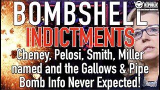 BOMBSHELL Indictments! Cheney, Pelosi, Smith named and the Gallows & Pipe Bomb Info Never Expected!