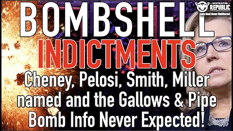 BOMBSHELL Indictments! Cheney, Pelosi, Smith named and the Gallows & Pipe Bomb Info Never Expected!