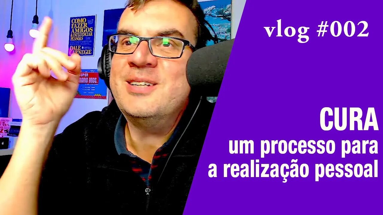 CURA um processo para a realização pessoal - VLOG-002