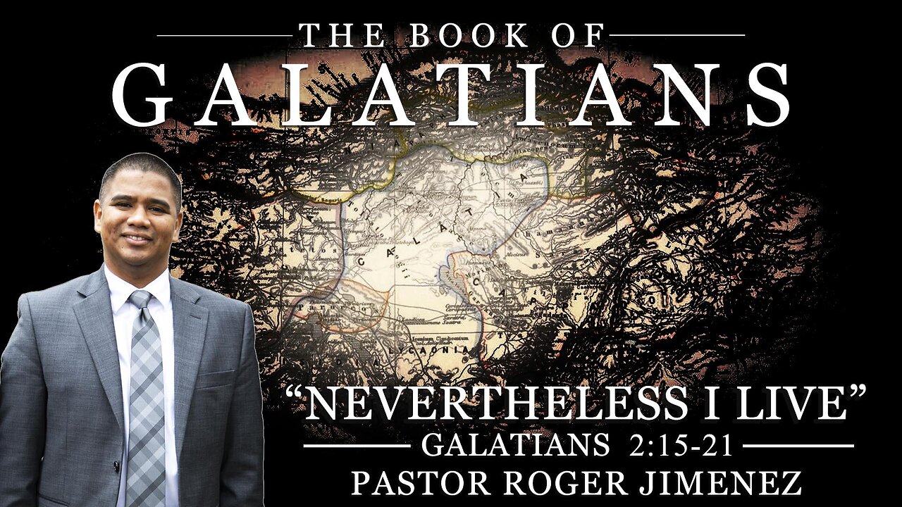 "Nevertheless I Live" (Galatians 2:15-21) | Pastor Roger Jimenez