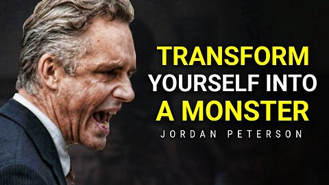 TRANSFORM YOURSELF INTO A MONSTER | Jordan Peterson Motivation