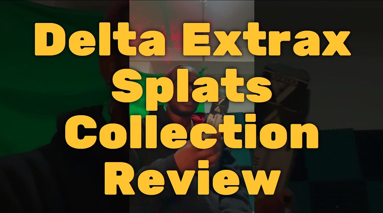 Delta Extrax Splats Collection Review - Tasty But Leaky