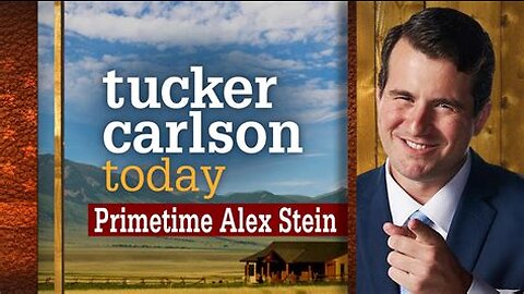 Tucker Carlson Today | Primetime Alex Stein