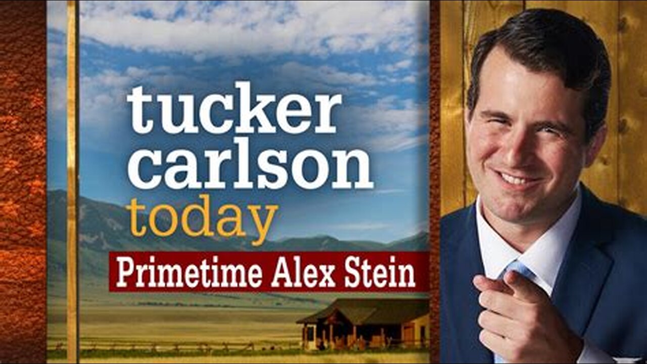 Tucker Carlson Today | Primetime Alex Stein