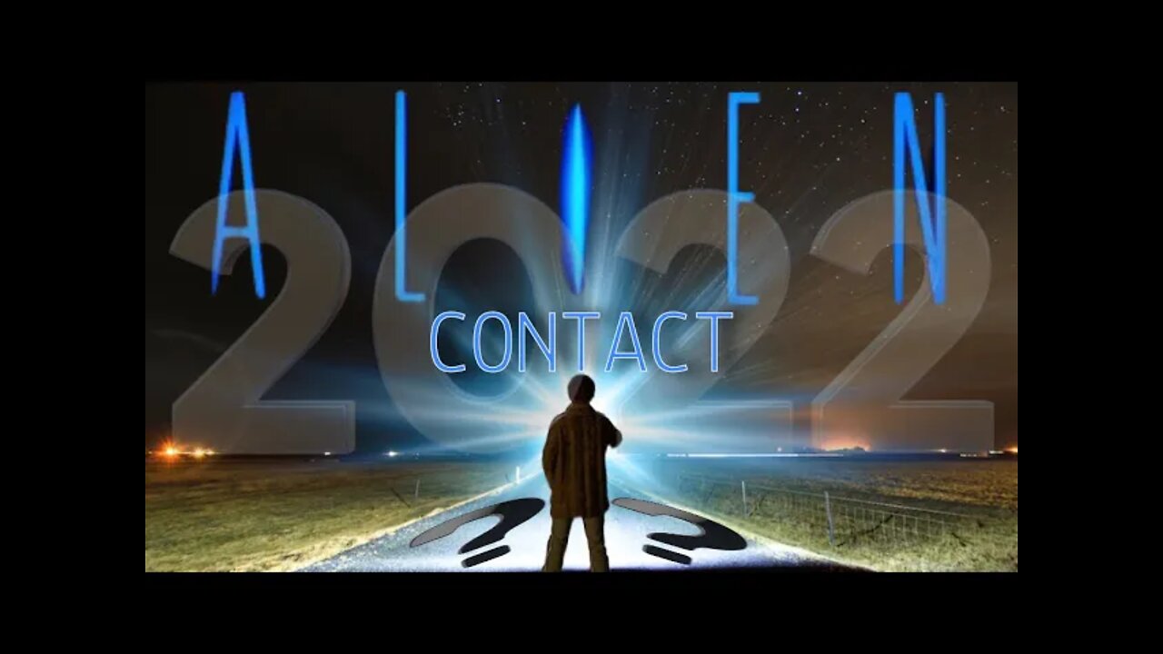 Alien Contact In 2022 ? They Are Coming !!!