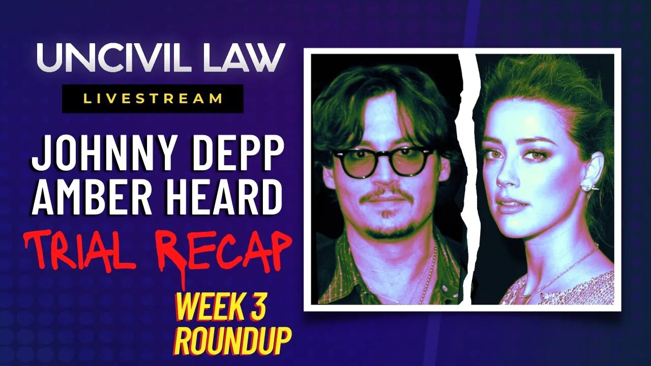 The Johnny Depp / Amber Heard Defamation Trial, week 3 roundup
