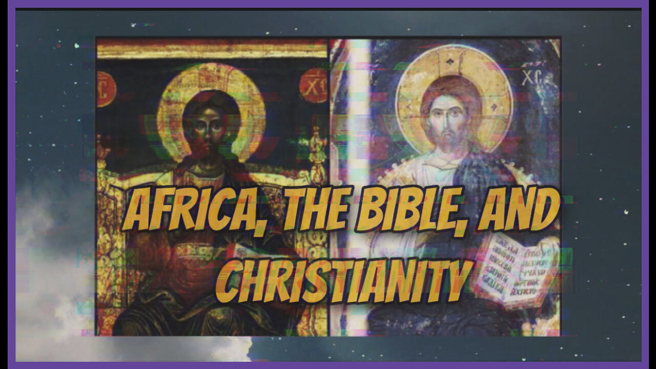 Africa in the Bible does get talked about enough pt 2