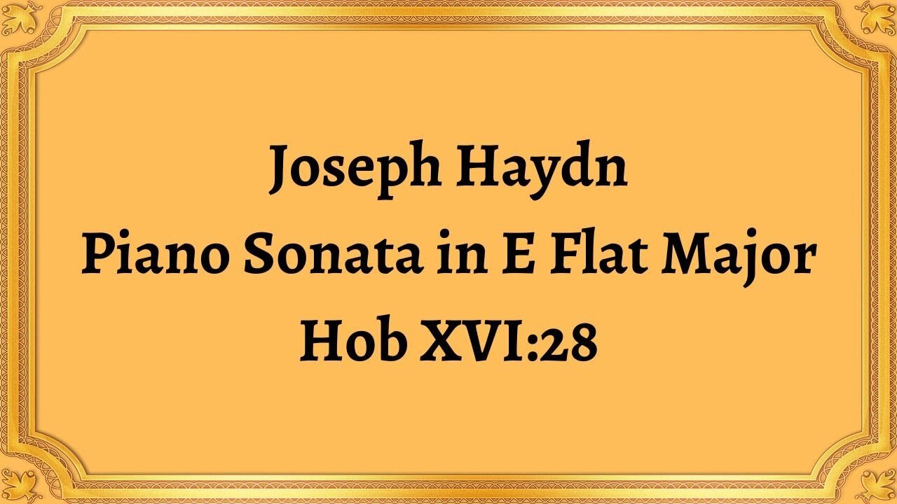 Joseph Haydn Piano Sonata in E Flat Major, Hob XVI:28