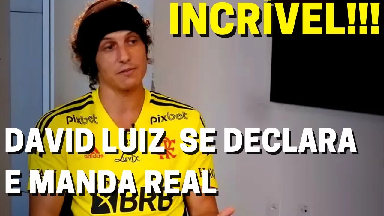 INCRÍVEL! DAVID LUIZ SE DECLARA E MANDA RECADO PARA A NAÇÃO RUBRO-NEGRA DO FLAMENGO