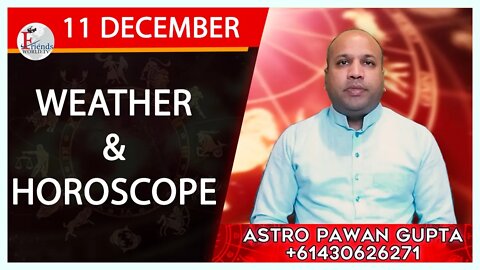 Weather Report & Horoscope - 11 DECEMBER | VARUN TIWARI | ASTRO PAWAN