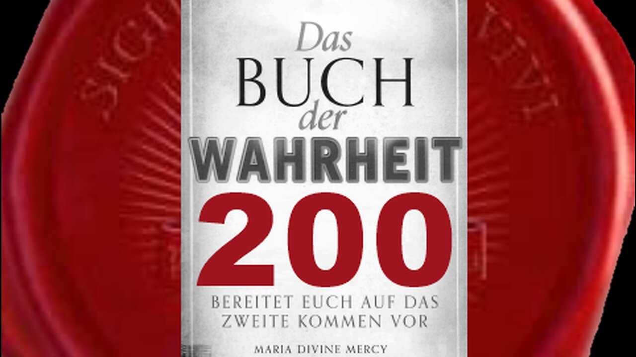 Jungfrau Maria: Betet weltweit um Meinen Schutz(Buch der Wahrheit Nr 200)