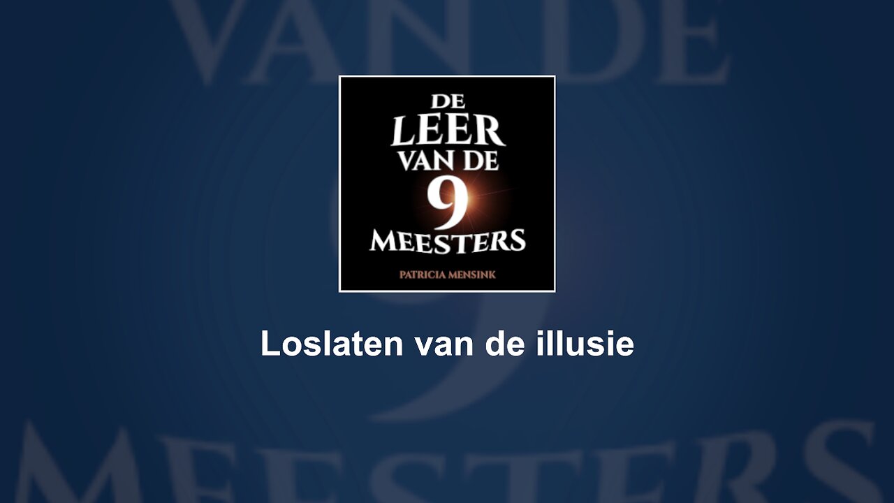 Loslaten van de illusie | De Leer van de 9 Meesters #15