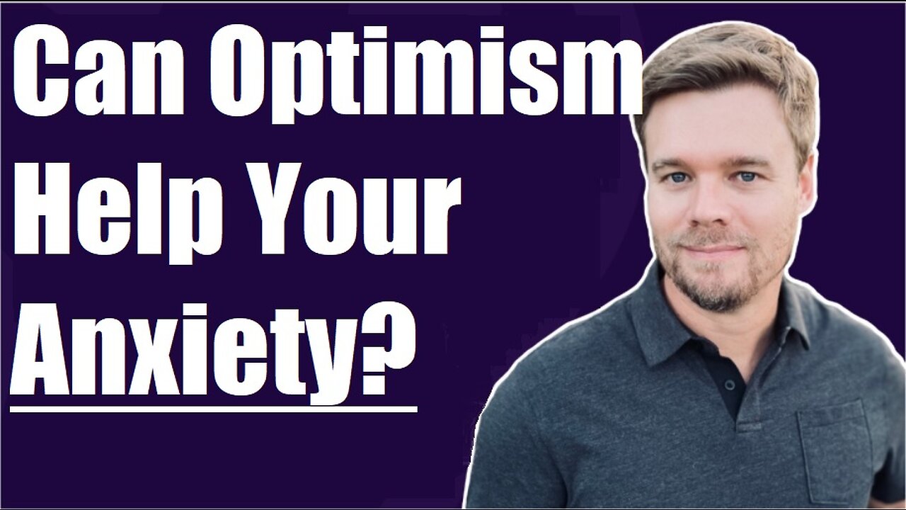 Can Optimism Help My Anxiety?