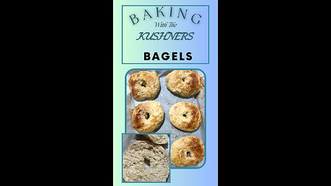 Baking With The Kushners- Bagels