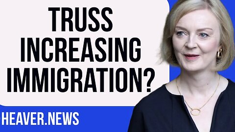 Liz Truss To INCREASE Immigration & OPEN Borders?