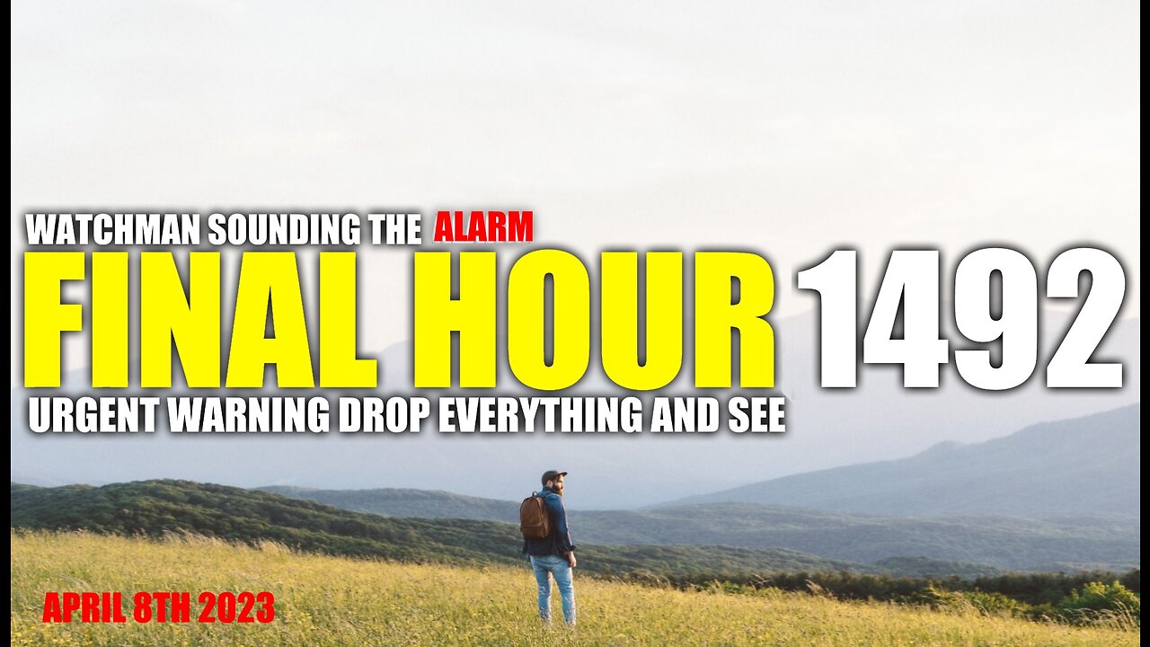 FINAL HOUR 1492 - URGENT WARNING DROP EVERYTHING AND SEE - WATCHMAN SOUNDING THE ALARM