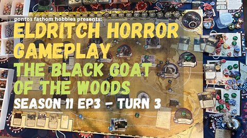 Eldritch Horror S11E3 Season 11 Episode 3 - The Black Goat of the Woods - Gameplay Turn 3