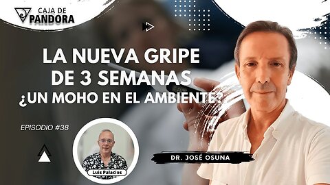 La Nueva Gripe de 3 Semanas. ¿Un Moho en el Ambiente? con Dr. José Osuna