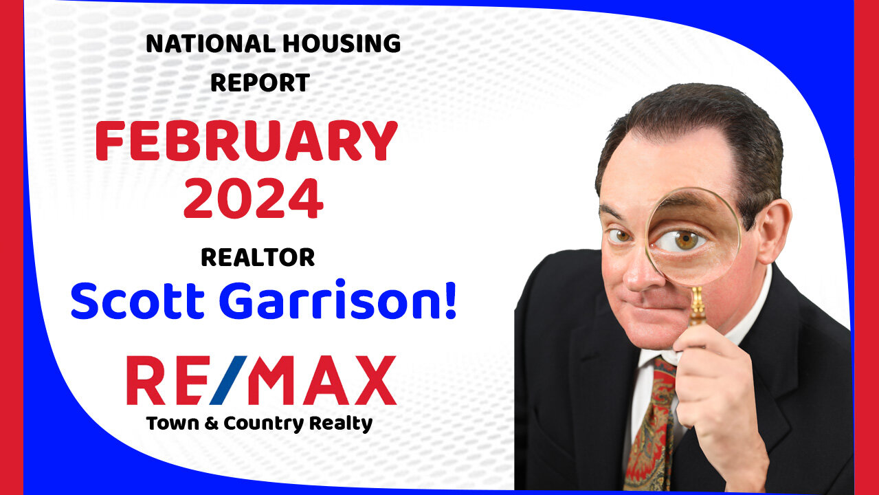 Top Realtor Scott Garrison Remax | NATIONAL Housing Report for the Entire USA | February 2024