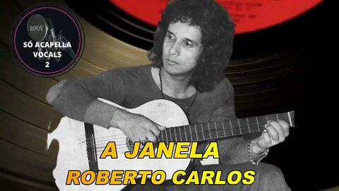 A JANELA - ROBERTO CARLOS SÓ ACAPELLA