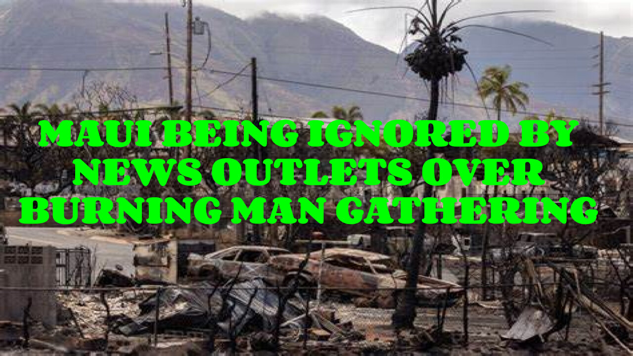 MAUI BEING IGNORED BY MEDIA OVER BURNING MAN!!