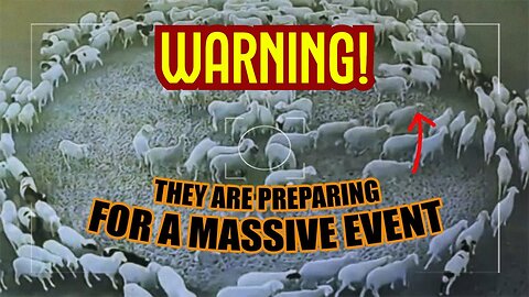 WARNING: THEY ARE PREPARING FOR A MASSIVE EVENT!