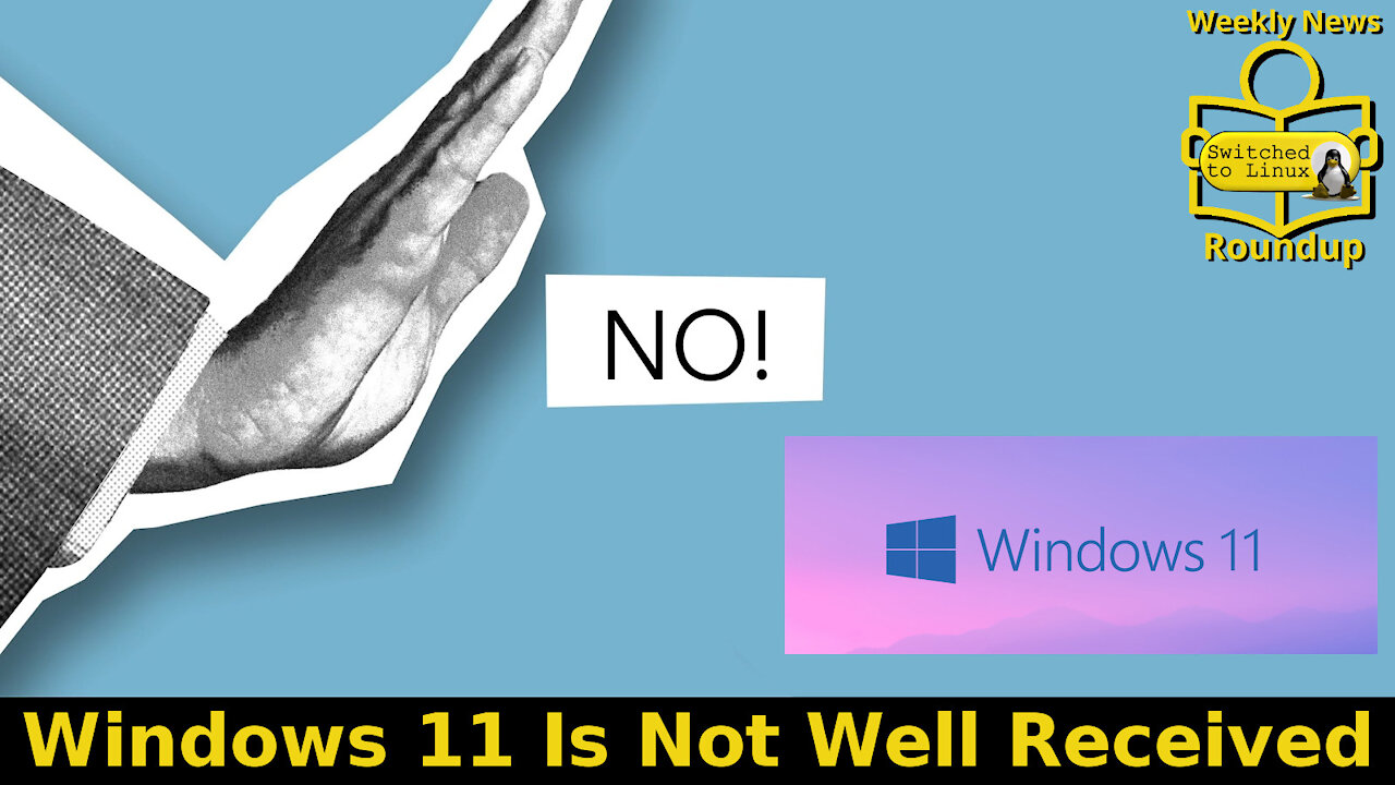 Windows 11 Is Not Well Received | Weekly News Roundup