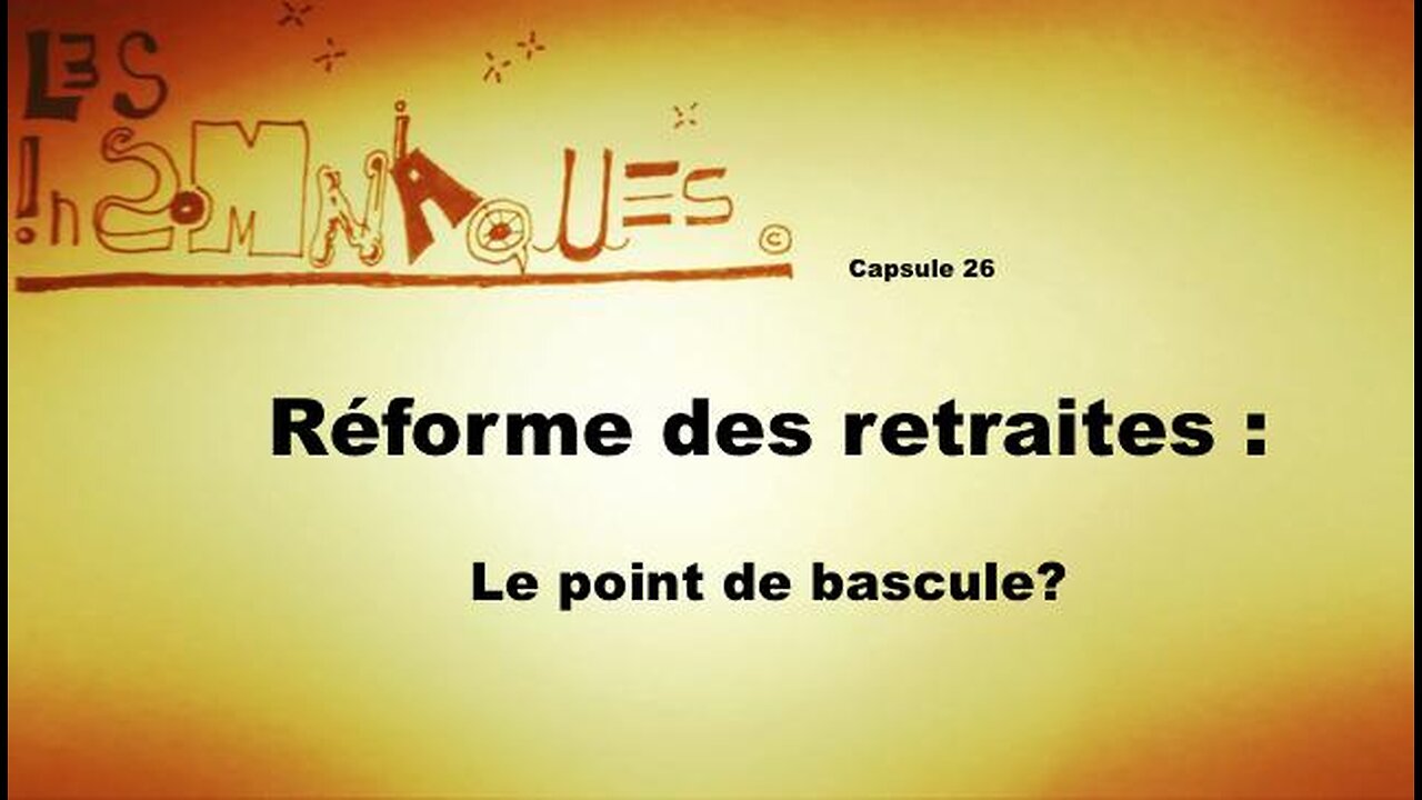 Capsule 26 Réforme des retraites : Le point de bascule?