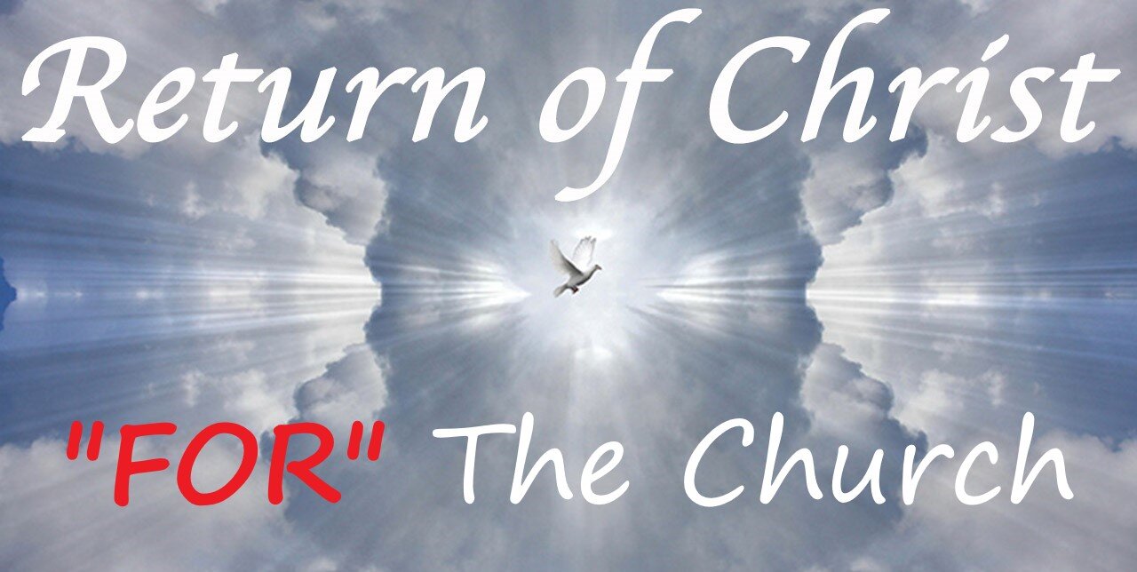 CHRIST'S RETURN "FOR" THE CHURCH #570