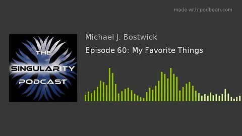 The Singularity Podcast Episode 60: My Favorite Things