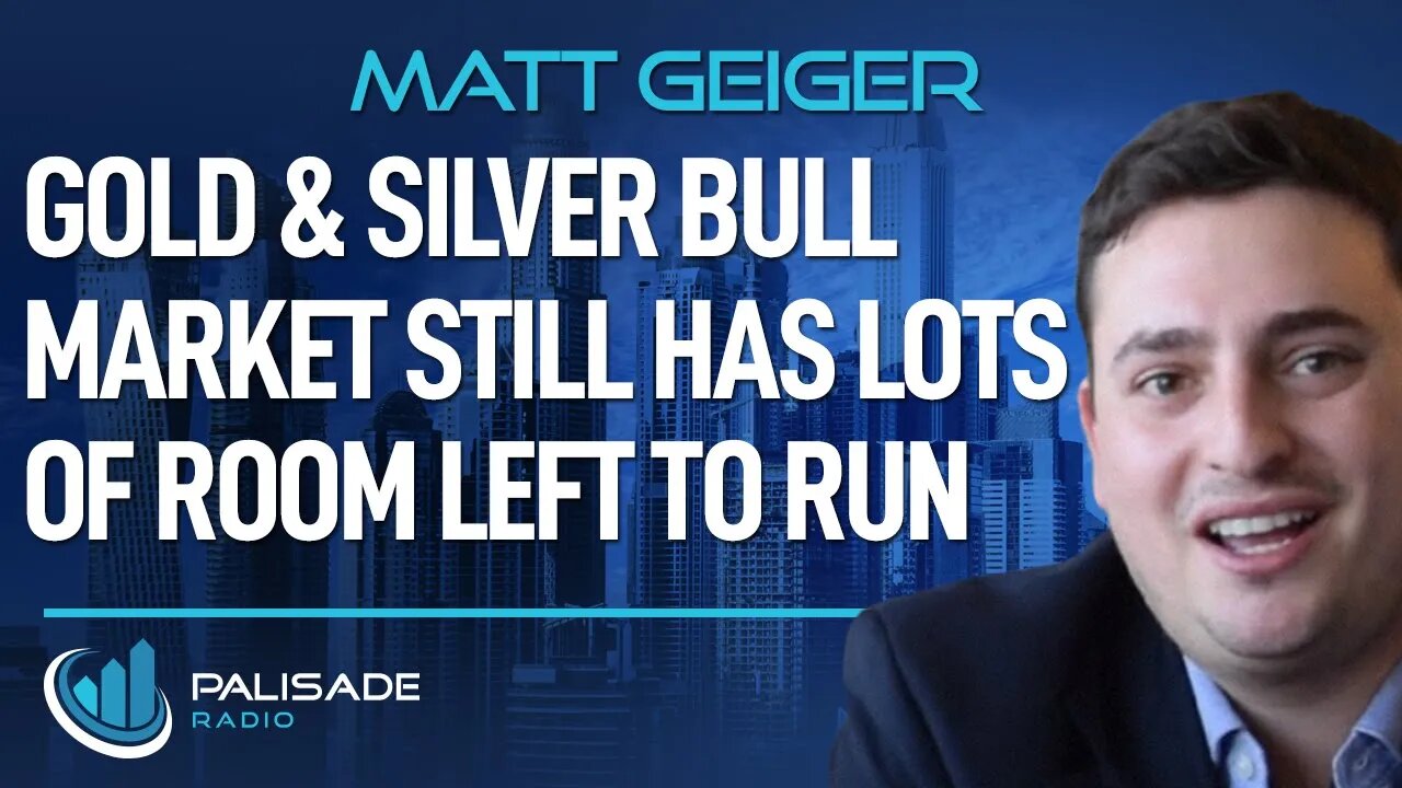 Matt Geiger: Gold & Silver Bull Market Still Has Lots of Room Left to Run