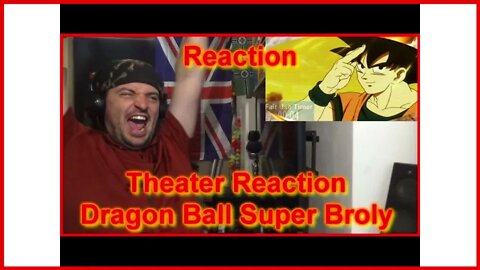 reaction: theater reaction dragonball super broly