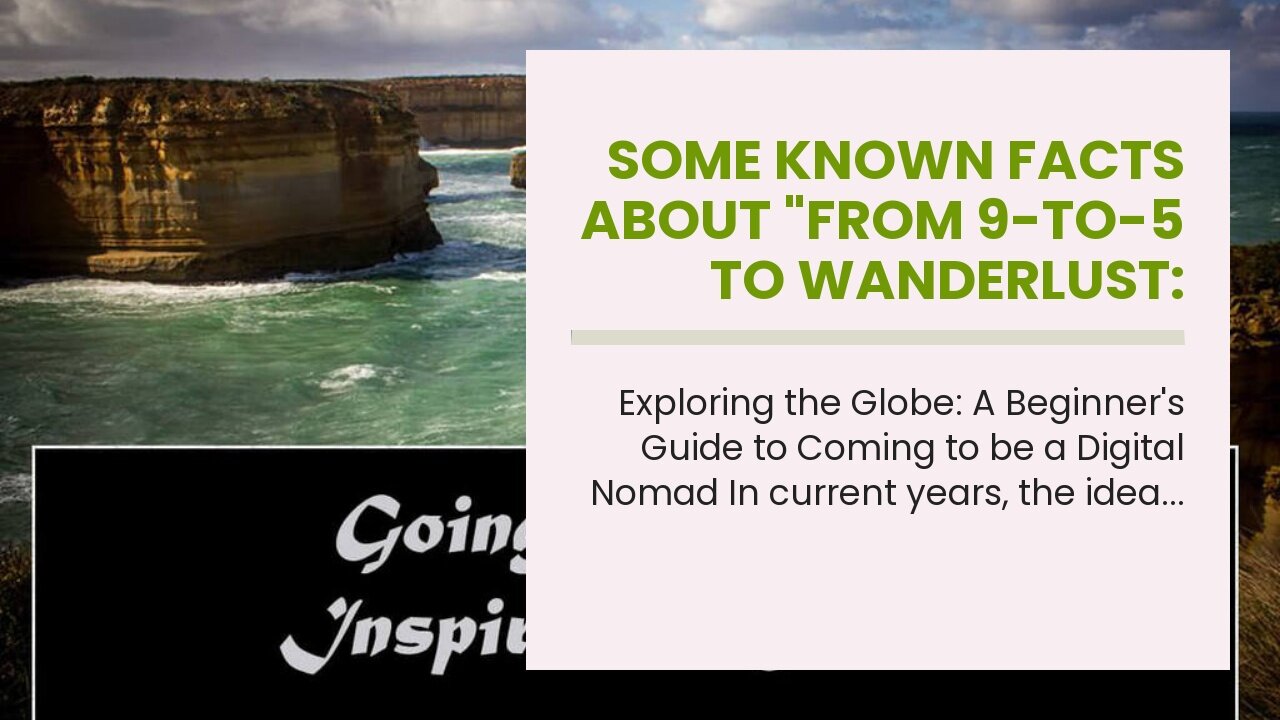 Some Known Facts About "From 9-to-5 to Wanderlust: How to Become a Digital Nomad and Travel Fre...