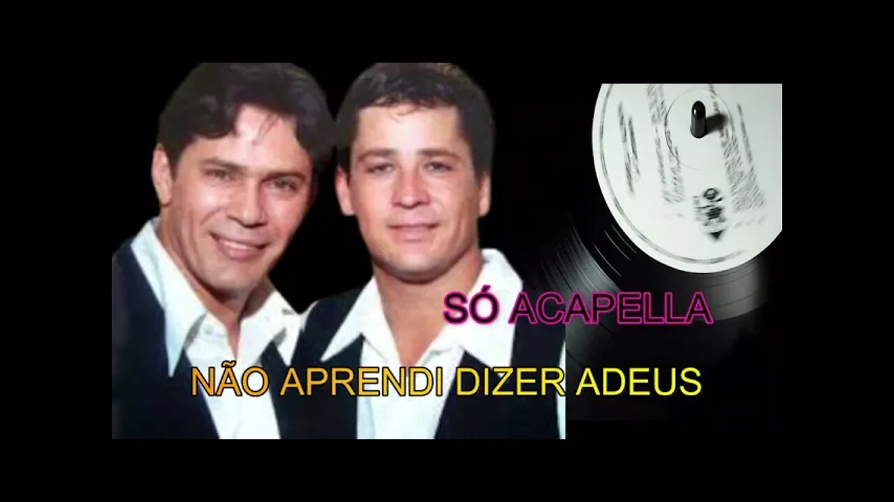 LEANDRO & LEONARDO/ NÃO APRENDI DIZER ADEUS/ACAPELLA