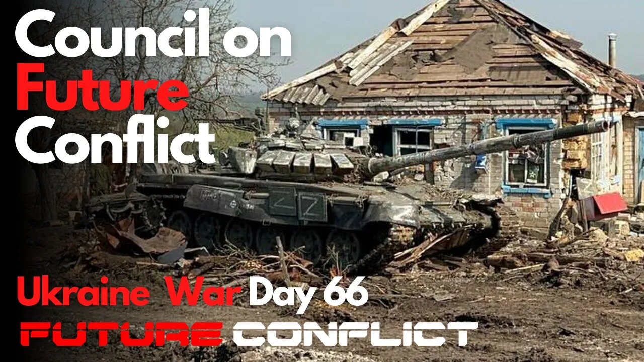 Ukraine War: Day 66 - Council on Future Conflict