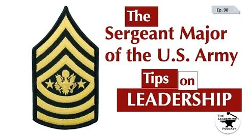 THE SERGEANT MAJOR OF THE ARMY’S LEADERSHIP TIPS FOR SERGEANTS MAJOR [EPISODE 99]