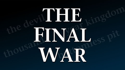 Moving Into Eternity Part 8: The Final War