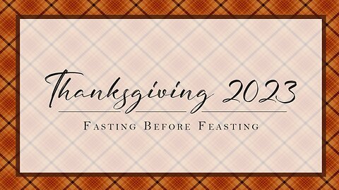 Fasting Before Feasting | Thanksgiving 2023