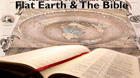 The Bible & Enclosed Flat Earth Truth - God's Awesome Creation